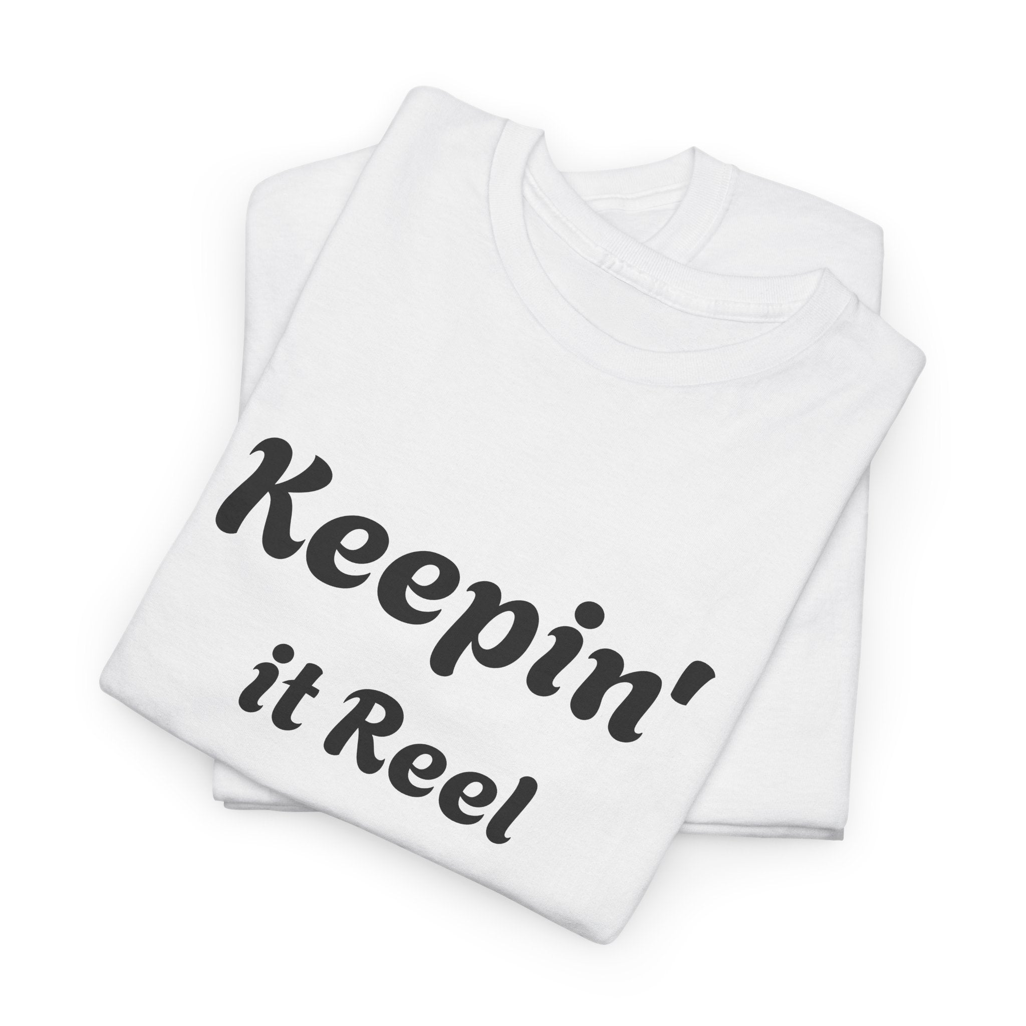 T-Shirt — "Keepin' it Reel" with "Good things come to those who bait" White