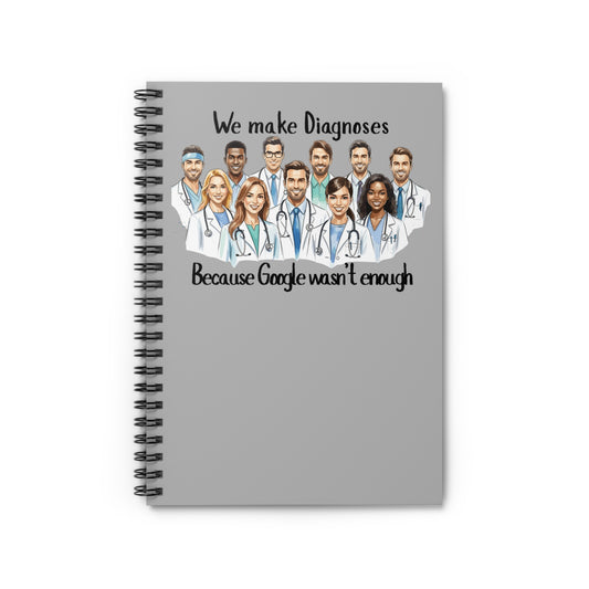 Doctor Notebook / "We Make Diagnoses Because Google Wasn't Enough" Spiral Journal