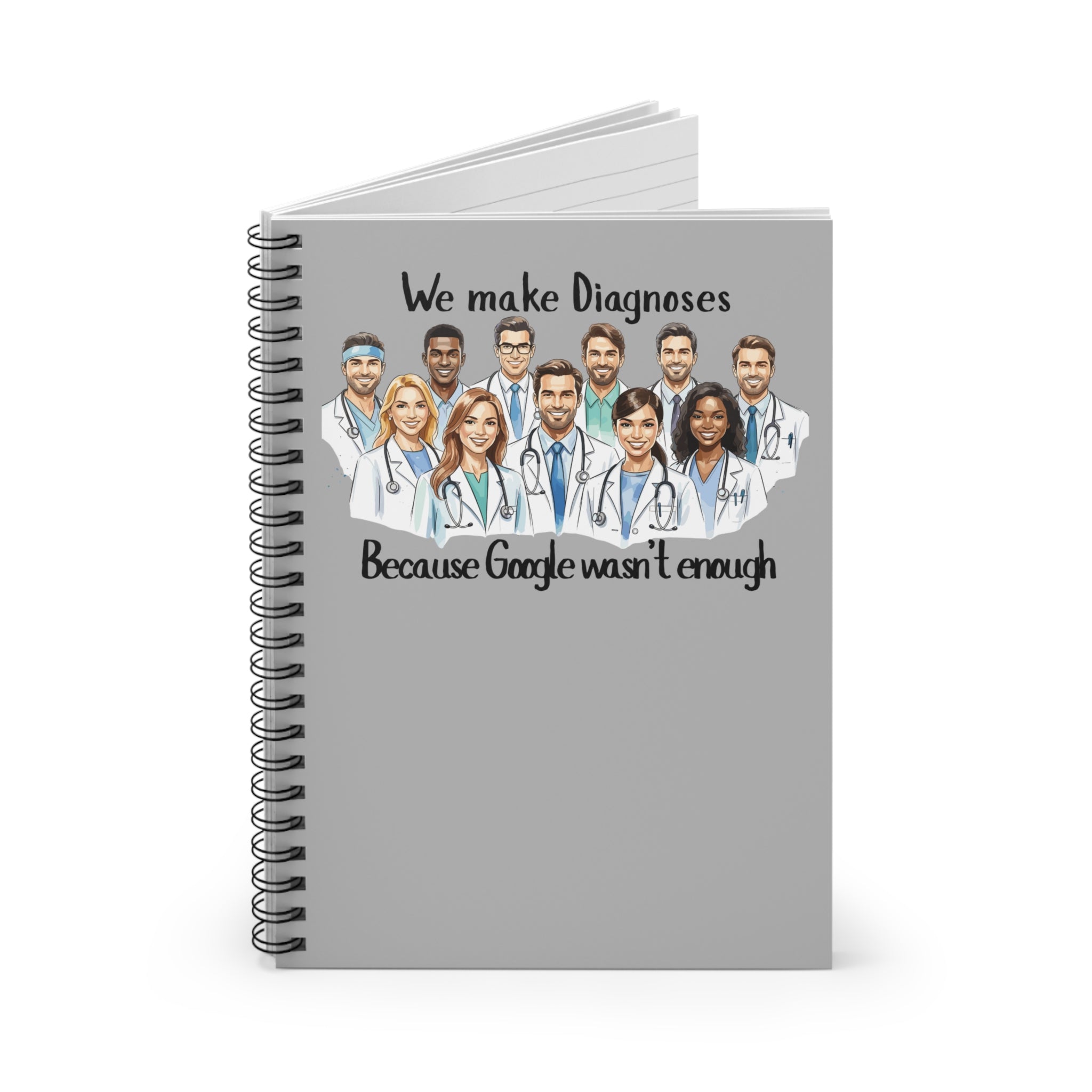 Doctor Notebook / "We Make Diagnoses Because Google Wasn't Enough" Spiral Journal