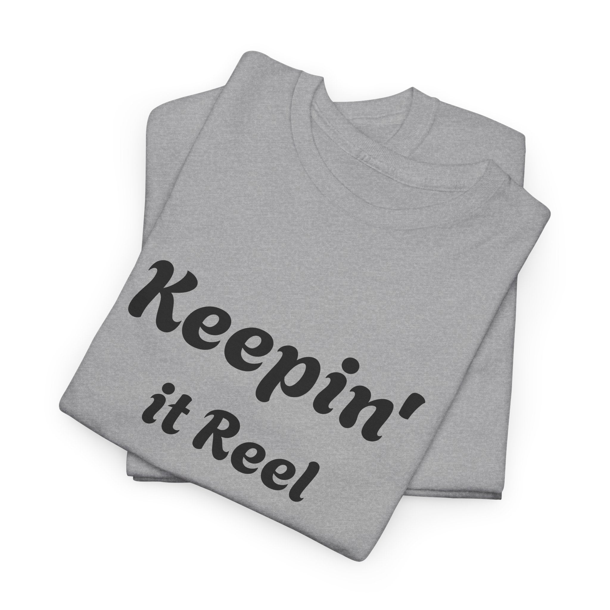 T-Shirt — "Keepin' it Reel" with "Good things come to those who bait" Grey