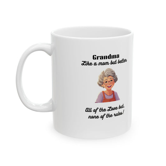 Funny Grandma Mug – 'Like a mom but, better. All of the love but none of the rules!' Ceramic Coffee Cup (11oz, 15oz) - Mug