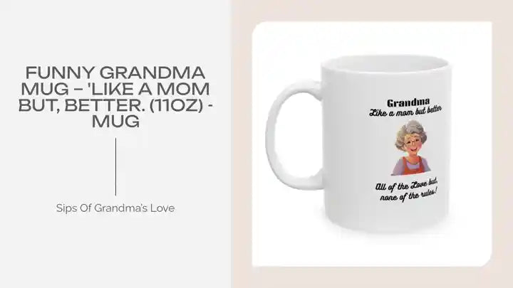 Funny Grandma Mug &ndash; 'Like a mom but, better. (11oz) - Mug by@Outfy