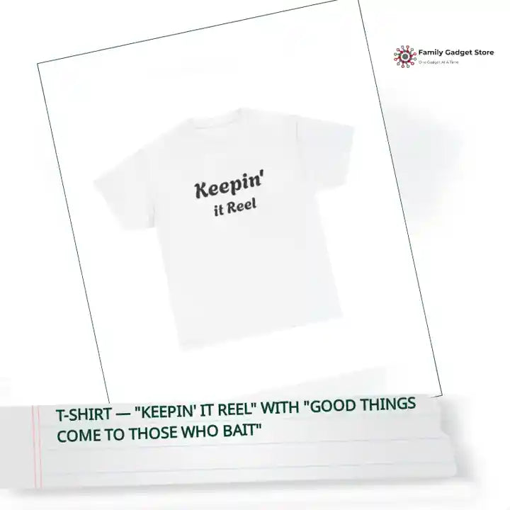 T-Shirt &mdash; "Keepin' it Reel" with "Good things come to those who bait" by@Outfy