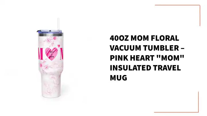 40oz Mom Floral Vacuum Tumbler &ndash; Pink Heart "Mom" Insulated Travel Mug by@Outfy