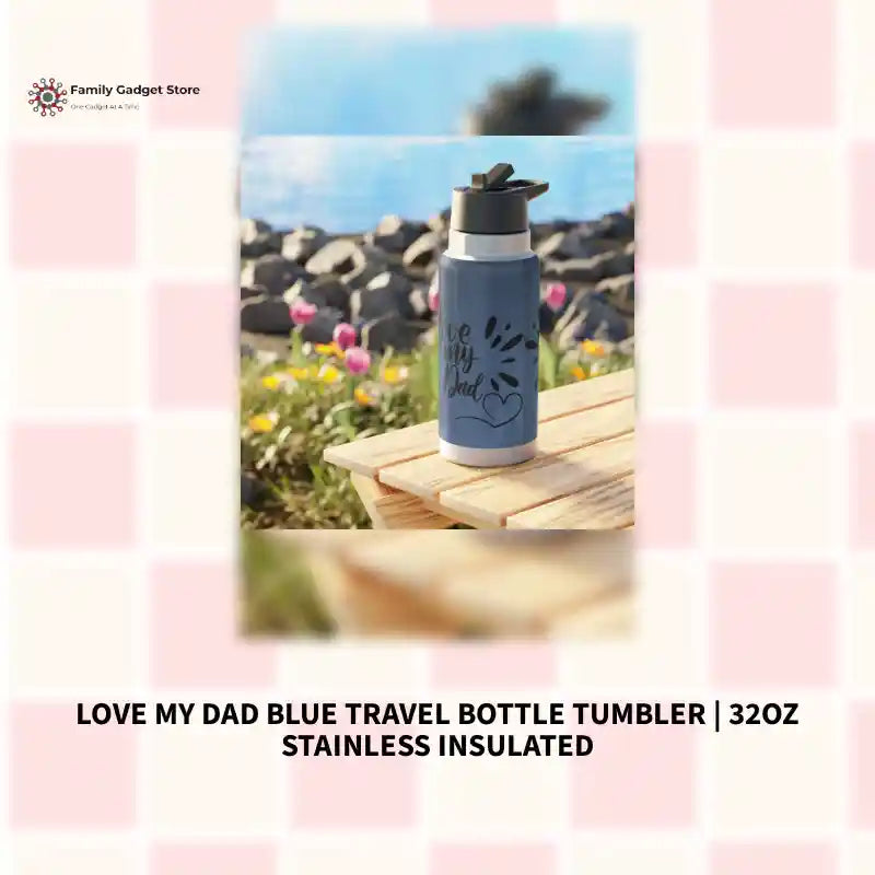 Love My Dad Blue Travel Bottle Tumbler | 32oz Stainless Insulated by@Outfy