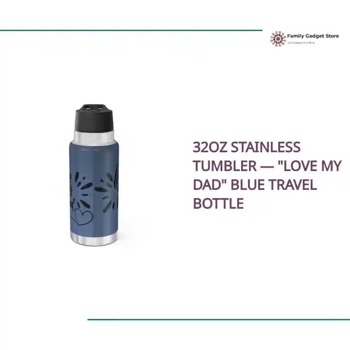 32oz Stainless Tumbler &mdash; "Love My Dad" Blue Travel Bottle by@Outfy
